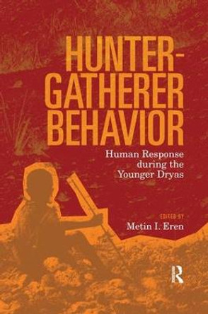 Hunter-Gatherer Behavior: Human Response During the Younger Dryas by Metin I. Eren