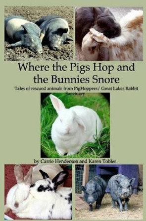 Where the Pigs Hop and the Bunnies Snore by Karen Tobler 9781320519991