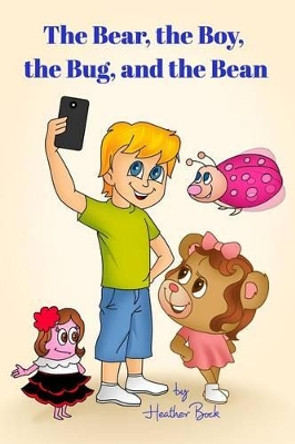 The Bear, the Boy, the Bug, and the Bean by Heather Bock 9781364312466