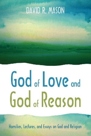 God of Love and God of Reason by David R Mason 9781498229722