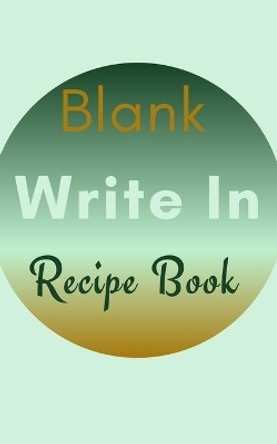 Blank Write In Recipe Book (Light Green Brown Themed Cover) by Toqeph 9781714278350