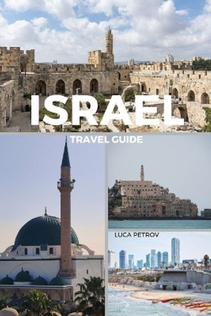 Israel Travel Guide by Luca Petrov 9798210690678