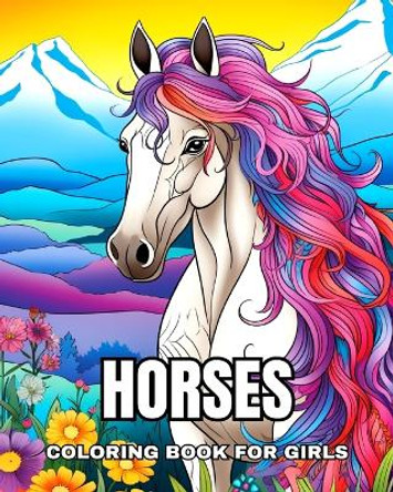 Horses Coloring Book for Girls: Relaxing Coloring Pages for Kids Ages 8-12 with Beautiful and Amazing Horses by Ariana Raisa 9798880513178