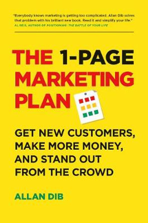 The 1-Page Marketing Plan: Get New Customers, Make More Money, And Stand out From The Crowd by Allan Dib