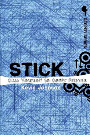 Stick: Glue Yourself to Godly Friends by Kevin Johnson 9780310274902