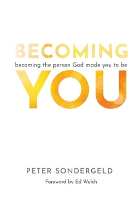 Becoming You: Becoming the person God made you to be by Peter Sondergeld 9780645403404