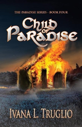 Child of Paradise: Book Four of the Paradise Series by Ivana L Truglio 9780648341628