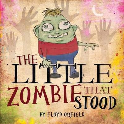 The Little Zombie That Stood by Floyd Orfield 9781939828149