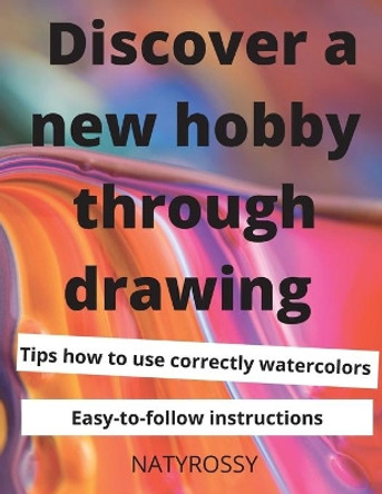 Discover a New Hobby through Drawing: Unlock your drawing potential with quick and easy lessons that will bring you satisfaction and joy. by Naty Rossy 9783986541002