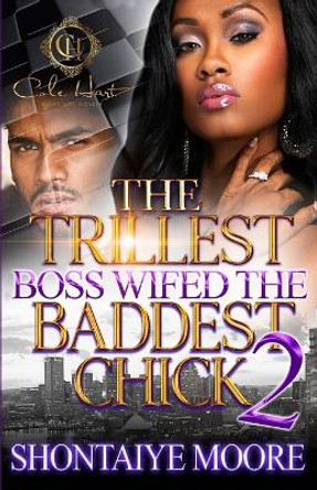 The Trillest Boss Wifed The Baddest Chick 2 by Shontaiye Moore 9798355728212