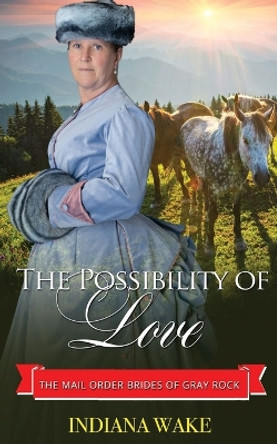 The Possibility of Love by Indiana Wake 9798362607876