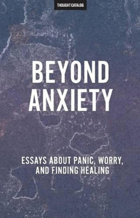 Beyond Anxiety by Thought Catalog 9781540307057