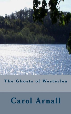 The Ghosts of Westerlea by Carol Arnall 9781984051561