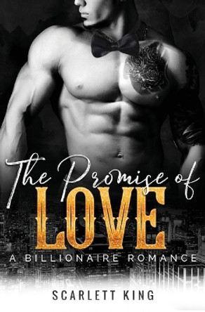 The Promise of Love: A Billionaire Romance by Scarlett King 9781648080937