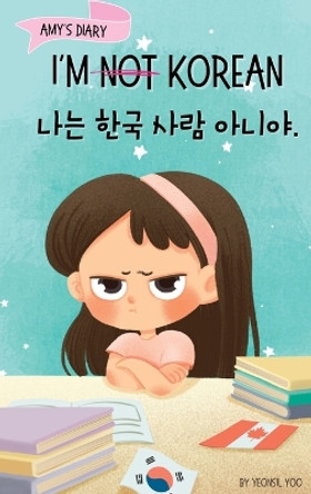 I'm Not Korean: A Story About Identity, Language Learning, and Building Confidence Through Small Wins Bilingual Children's Book Written in Korean and English (Ages 5-8) by Yeonsil Yoo 9781998277063