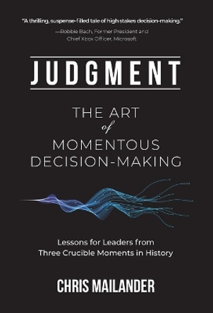 Judgment: The Art of Momentous Decision-Making by Chris Mailander 9798987963906