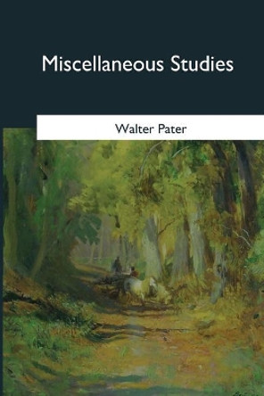 Miscellaneous Studies by Walter Pater 9781545346914