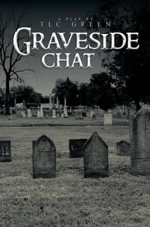 Graveside Chat by Tlc Green 9781483627243