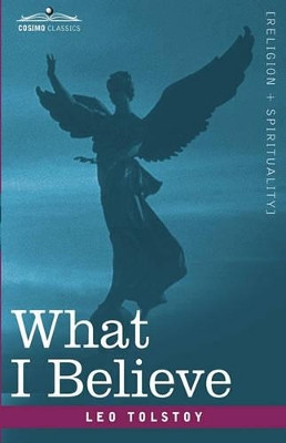 What I Believe by Leo Nikolayevich Tolstoy 9781605208114