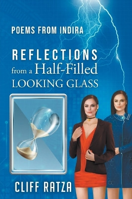 Poems from Indira (Reflections from a Half-Filled LOOKING GLASS) by Cliff Ratza 9781736182833