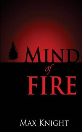 Mind of Fire by Max Knight 9781507838068