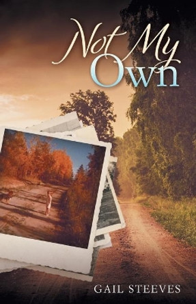 Not My Own by Gail Steeves 9781525555510 Not My Own by Gail Steeves 9781525555510