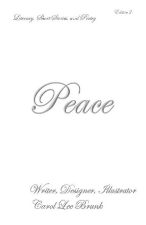 Peace: Literary Short Stories and Poetry by Carol Lee Brunk 9798677910968