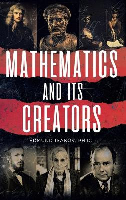 Mathematics and Its Creators by Edmund Isakov 9781958729946