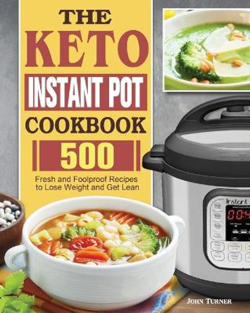 The Keto Instant Pot Cookbook by John Turner 9781801249782