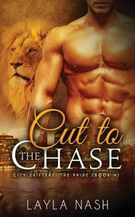 Cut to the Chase by Layla Nash 9781532763281