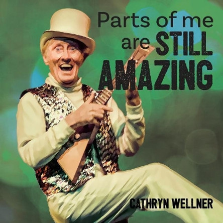 Parts of Me Are Still Amazing by Cathryn Wellner 9781988760032