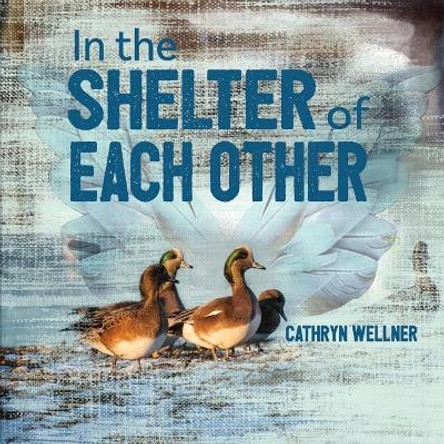 In the Shelter of Each Other by Cathryn Wellner 9781988760056