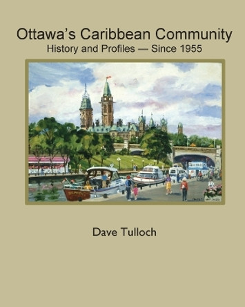 Ottawa's Caribbean Community since 1955: History and Profiles by Dave Tulloch 9781989048887