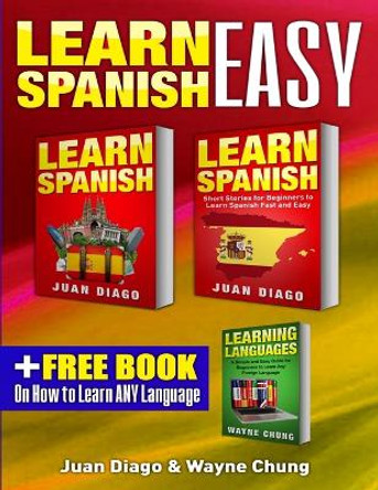 Learn Spanish, Learn Spanish with Short Stories: 3 Books in 1! A Guide for Beginners to Learn Conversational Spanish & Short Stories to Learn Spanish Fast ... Learn Language, Foreign Language) by Juan Diago 9781989655016