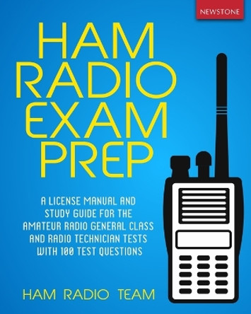 Ham Radio Exam Prep: A License Manual and Study Guide for the Amateur Radio General Class and Radio Technician Tests with 100 Test Questions by Ham Radio Team 9781989726044