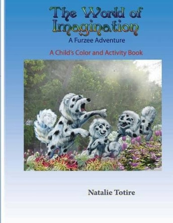 The World of Imagination: A Furzee Adventure by Natalie J Totire 9781522996859