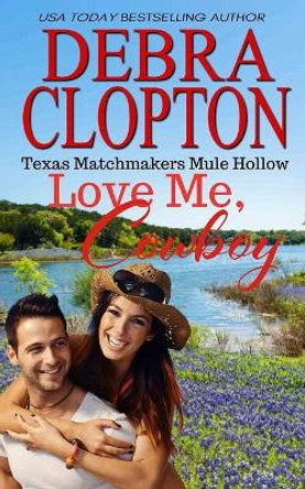 Love Me, Cowboy by Debra Clopton 9781646259847