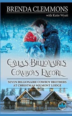 Cayla's Billionaires Cowboys Encore: Sweet Cowboy Billionaire Novels by Katie Wyatt 9798689559445