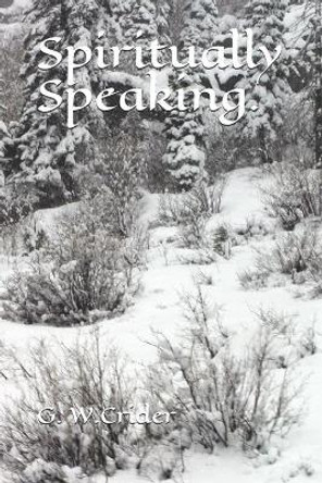 Spiritually Speaking. by G W Crider 9781793203885