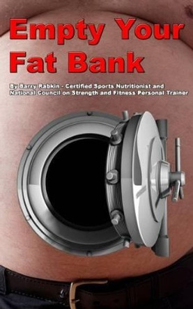 Empty Your Fat Bank by Barry M Rabkin 9781517332228