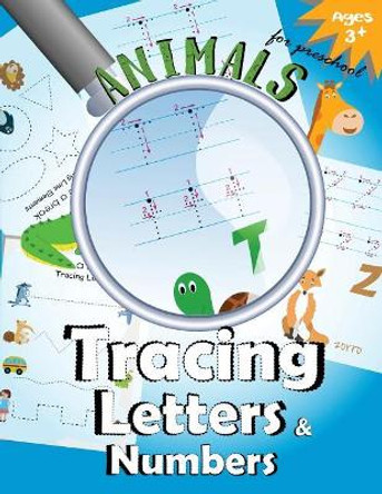 Animals Tracing Letters and Numbers: Handwriting Practice Workbook for Preschool by Letter Tracing Workbook Designer 9781548318499