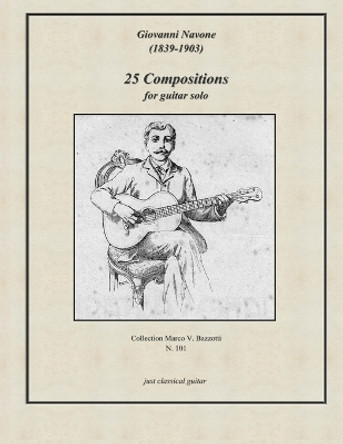 Giovanni Navone - 25 Compositions for guitar solo by Marco V Bazzotti 9781548338534