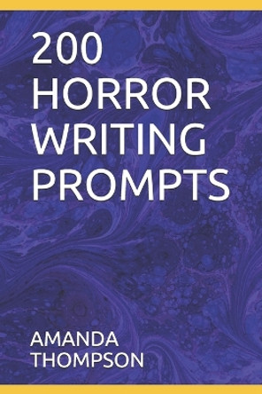 200 Horror Writing Prompts by Amanda Thompson 9798726064154