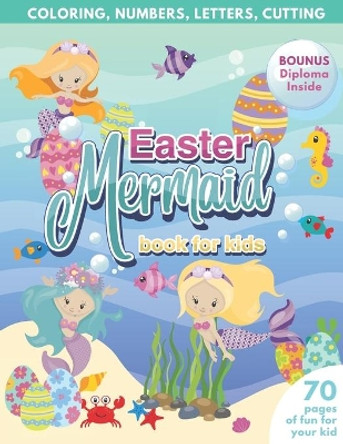 Mermaid Easter Book for Kids - Coloring, Numbers, letters, Cutting - 70 Pages of Fun for Your Kid - BONUS Diploma Inside by Purple Elephant Publishing 9798727388334