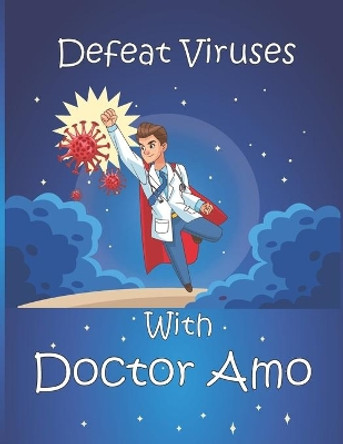 Defeat Viruses With Doctor Amo: Coloring book, Short story for kids to stay safe from viruses. by Power Designers Coloring Books 9798728458784