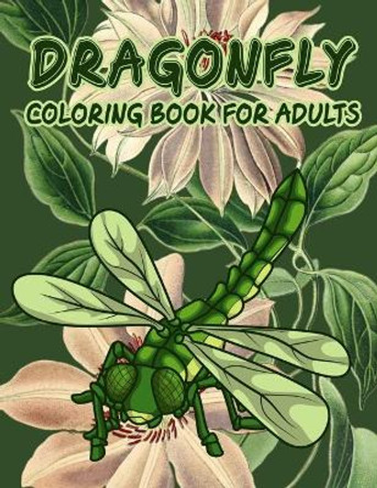Dragonfly Coloring Book for Adults: Extreme Stress Relieving and Relaxing Dragonfly Colouring pages for Adults by My Rainbow Books 9798728723462
