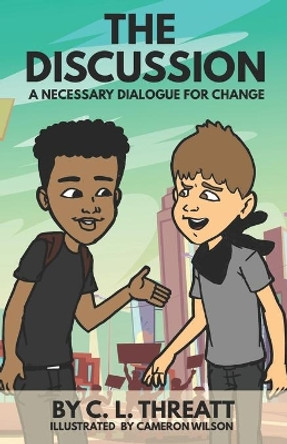 The Discussion: A Necessary Dialogue for Change by Cameron Wilson 9798731450041