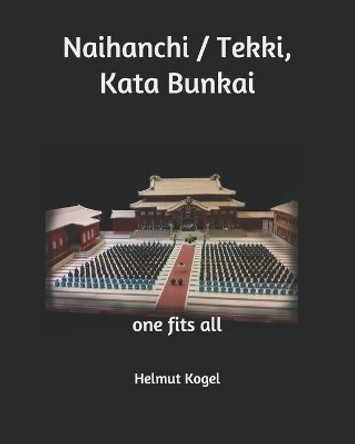 Naihanchi / Tekki, Kata Bunkai: one fits all by Helmut Kogel 9798736725656