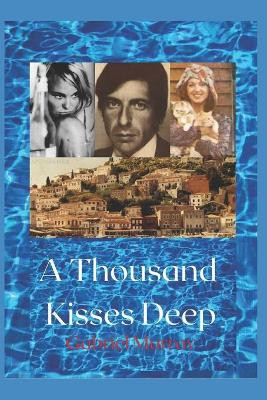 A Thousand Kisses Deep.: The love story between Leonard Cohen and Marianne Jensen. by Gabriel Murray 9798737391232