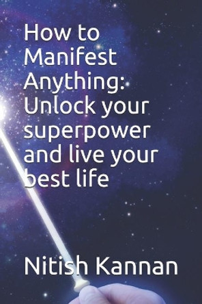 How to Manifest Anything: Unlock your superpower and live your best life by Brett King 9798739441270